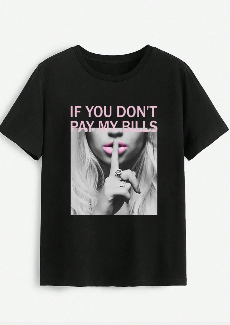 IF YOU DON'T PAY MY BILLS Round Neck T-Shirt